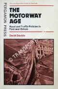The Motorway Age - Road Traffic Policies in Post-war Britain by STARKIE, David